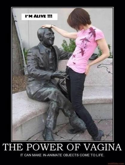 A statue sits on a stone bench, one arm along the back, the other gesturing in front. A young woman has placed her vagina on top of the gesturing hand. The statue screams, "I'm alive!"
The Power of Vagina! It can make inanimate objects come to life!